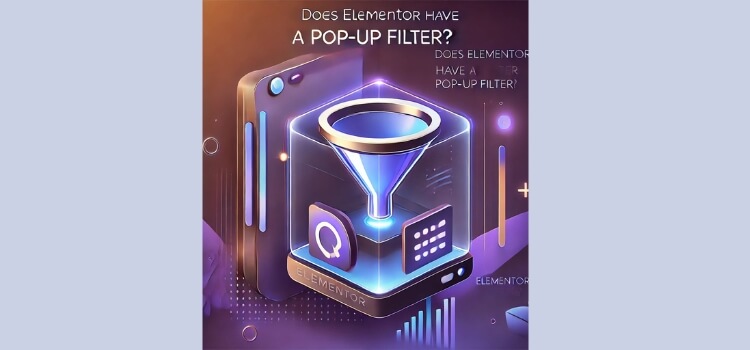 Does Elementor Have a Pop-Up Filter? There are ways to make your pop-ups highly targeted and effective.